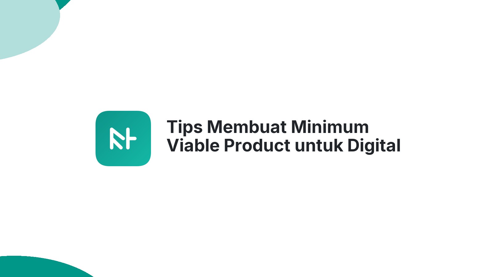 Tips Membuat Minimum Viable Product untuk Digital