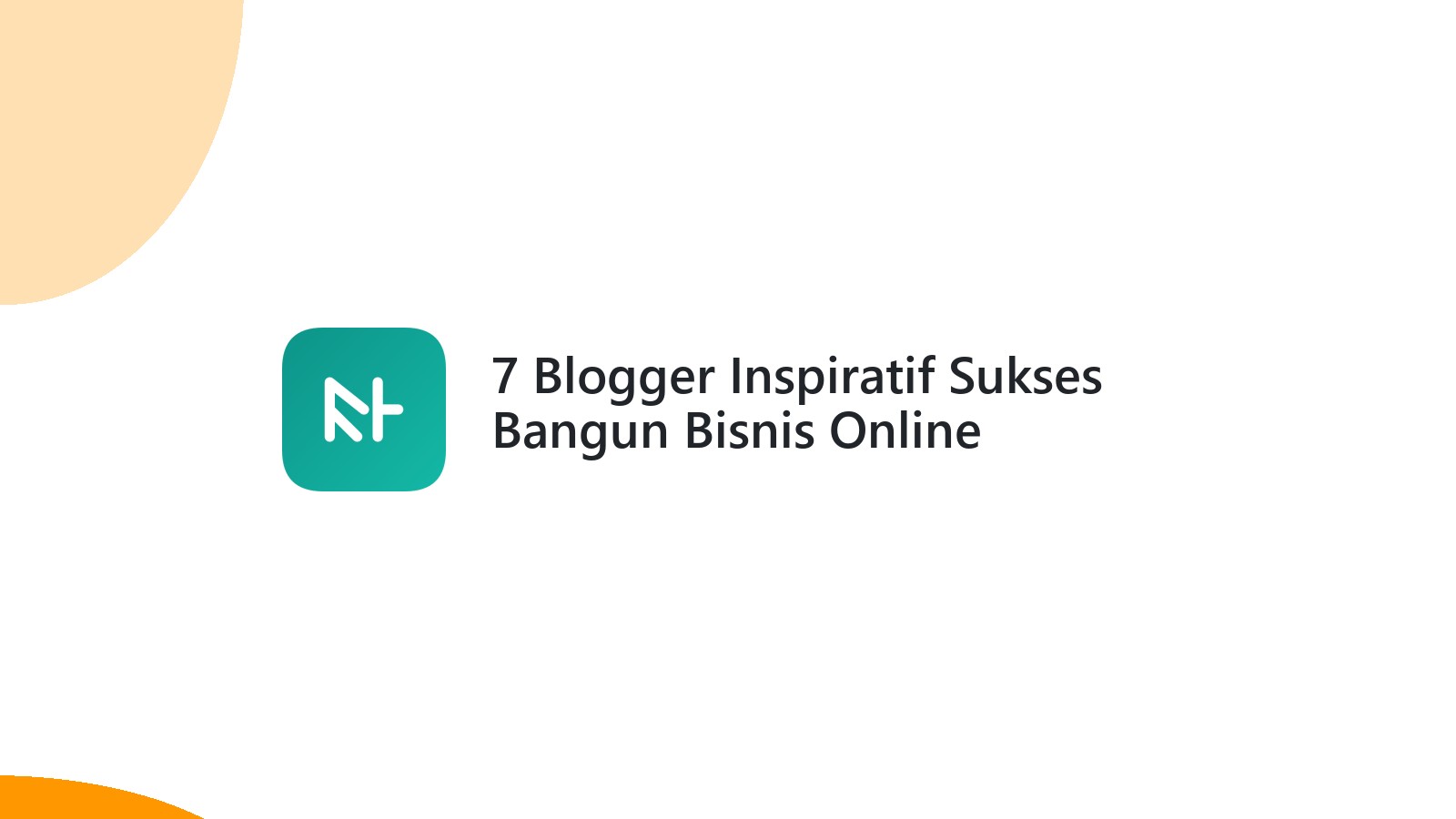7 Blogger Inspiratif Sukses Bangun Bisnis Online