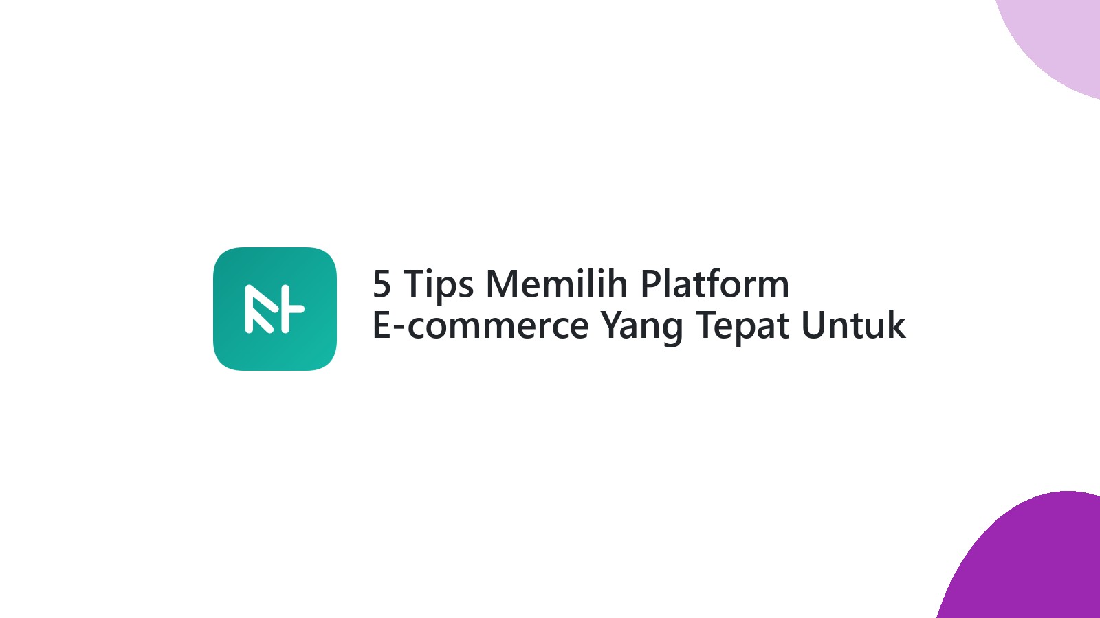 5 Tips Memilih Platform E-commerce Yang Tepat Untuk Website Anda