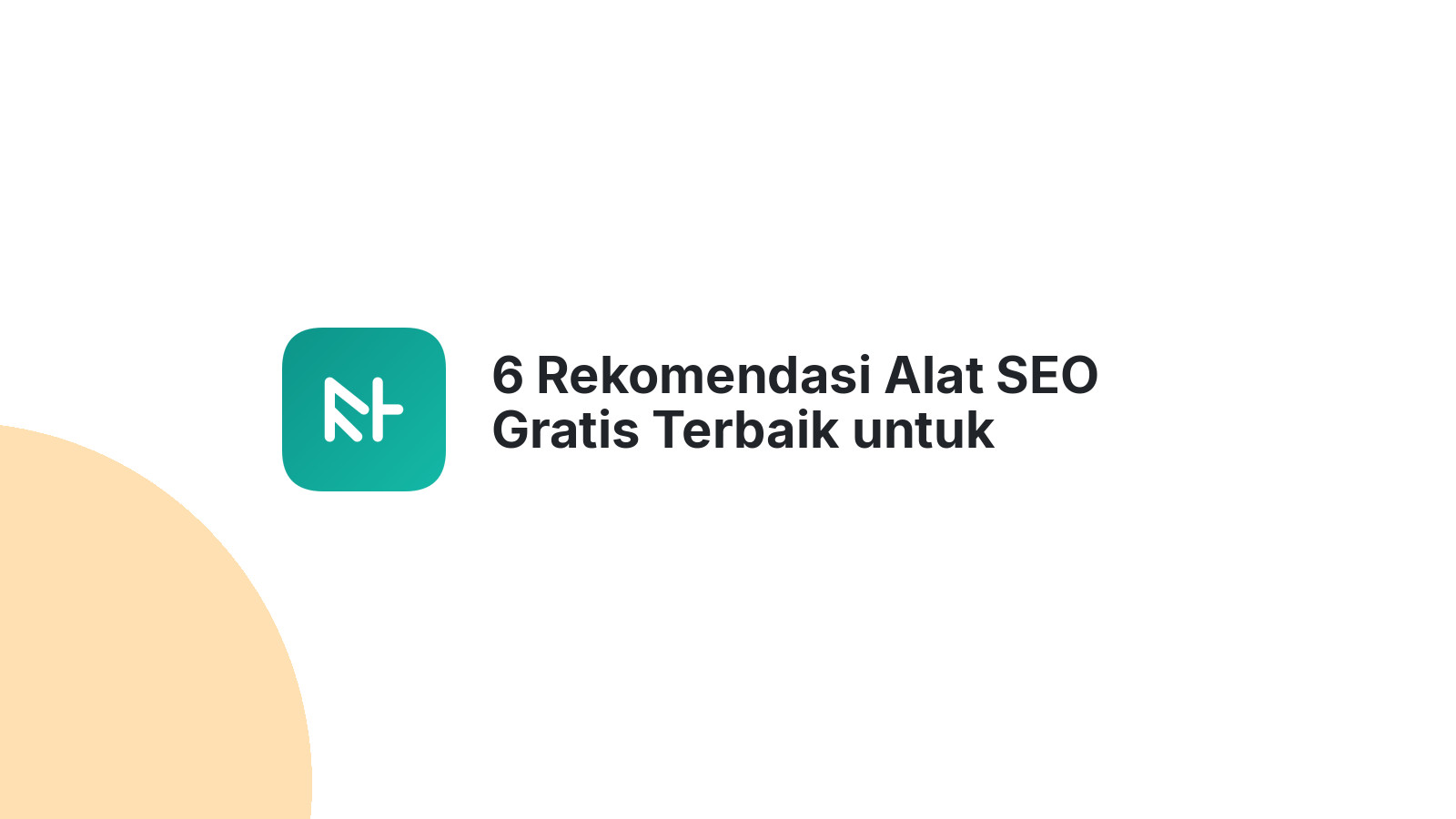 6 Rekomendasi Alat SEO Gratis Terbaik untuk Tingkatkan Traffic