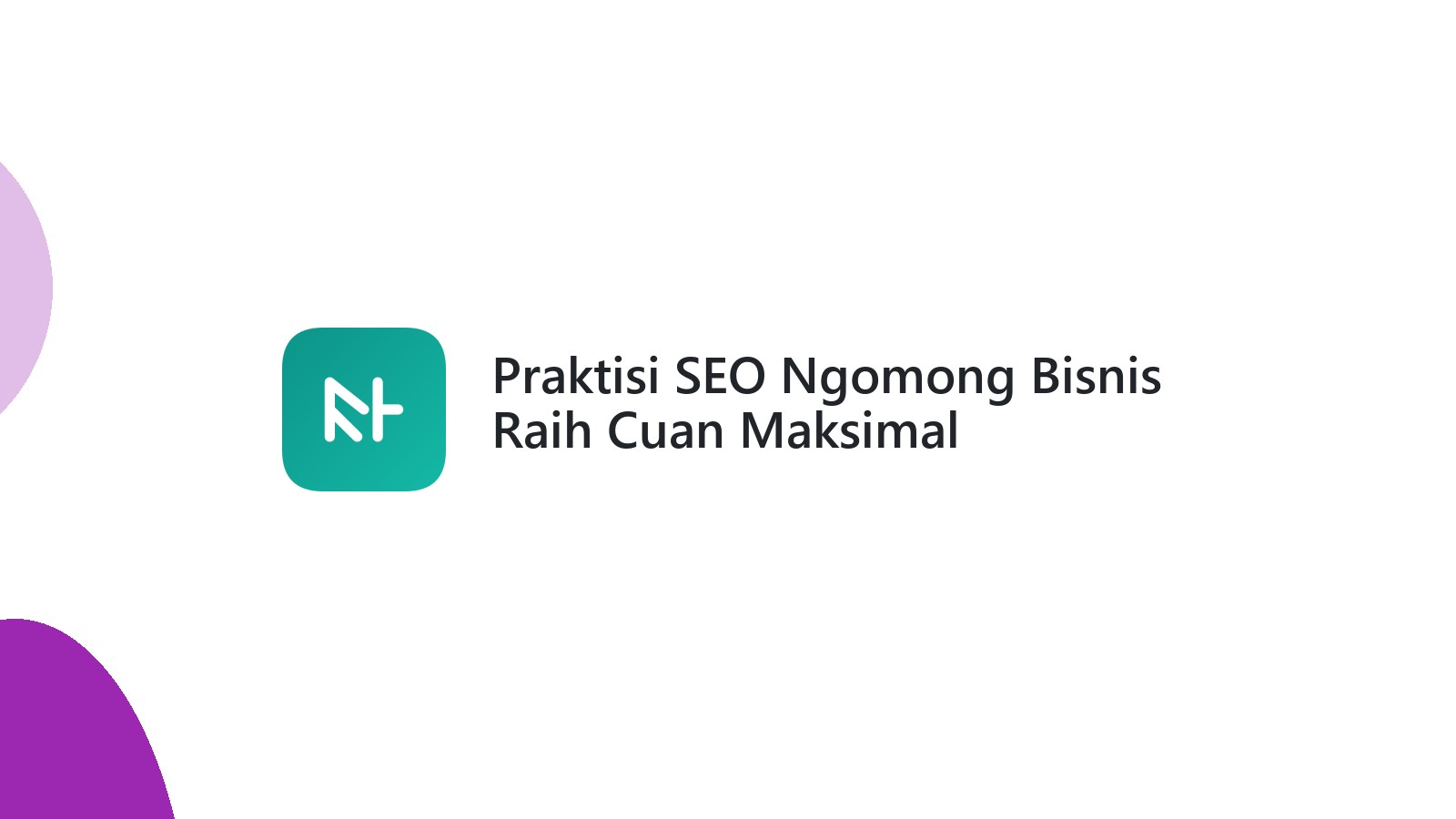 Praktisi SEO Ngomong Bisnis Raih Cuan Maksimal