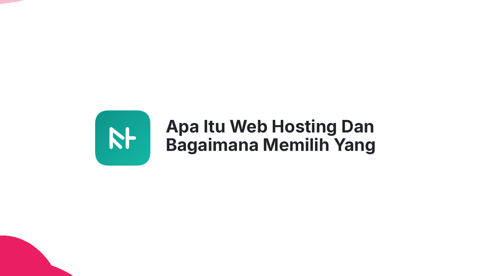 Apa Itu Web Hosting Dan Bagaimana Memilih Yang Tepat Untuk Website Bisnis