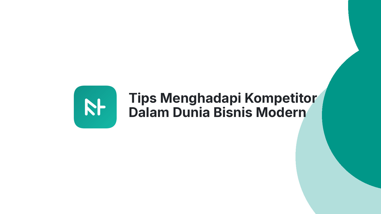 Tips Menghadapi Kompetitor Dalam Dunia Bisnis Modern