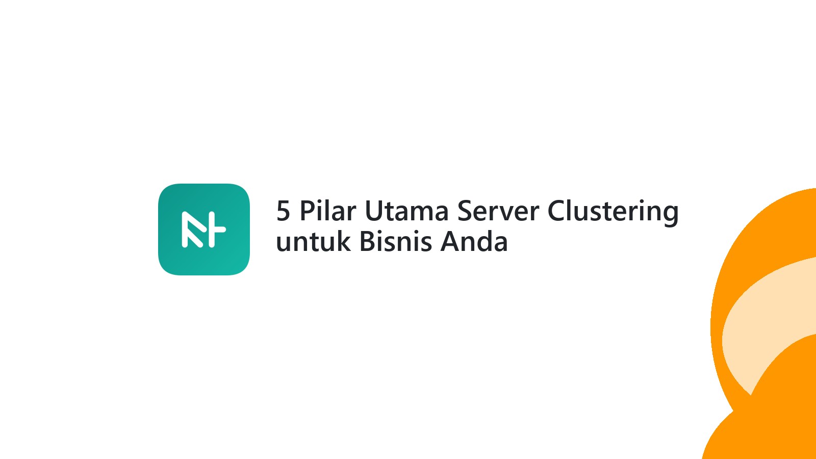 5 Pilar Utama Server Clustering untuk Bisnis Anda