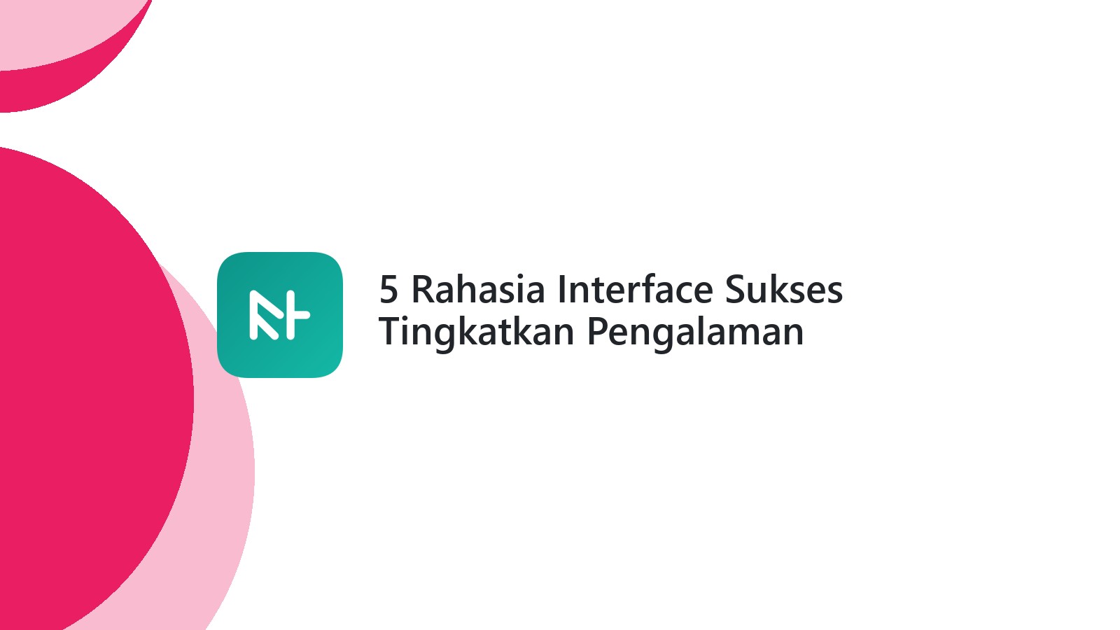 5 Rahasia Interface Sukses Tingkatkan Pengalaman Pengguna