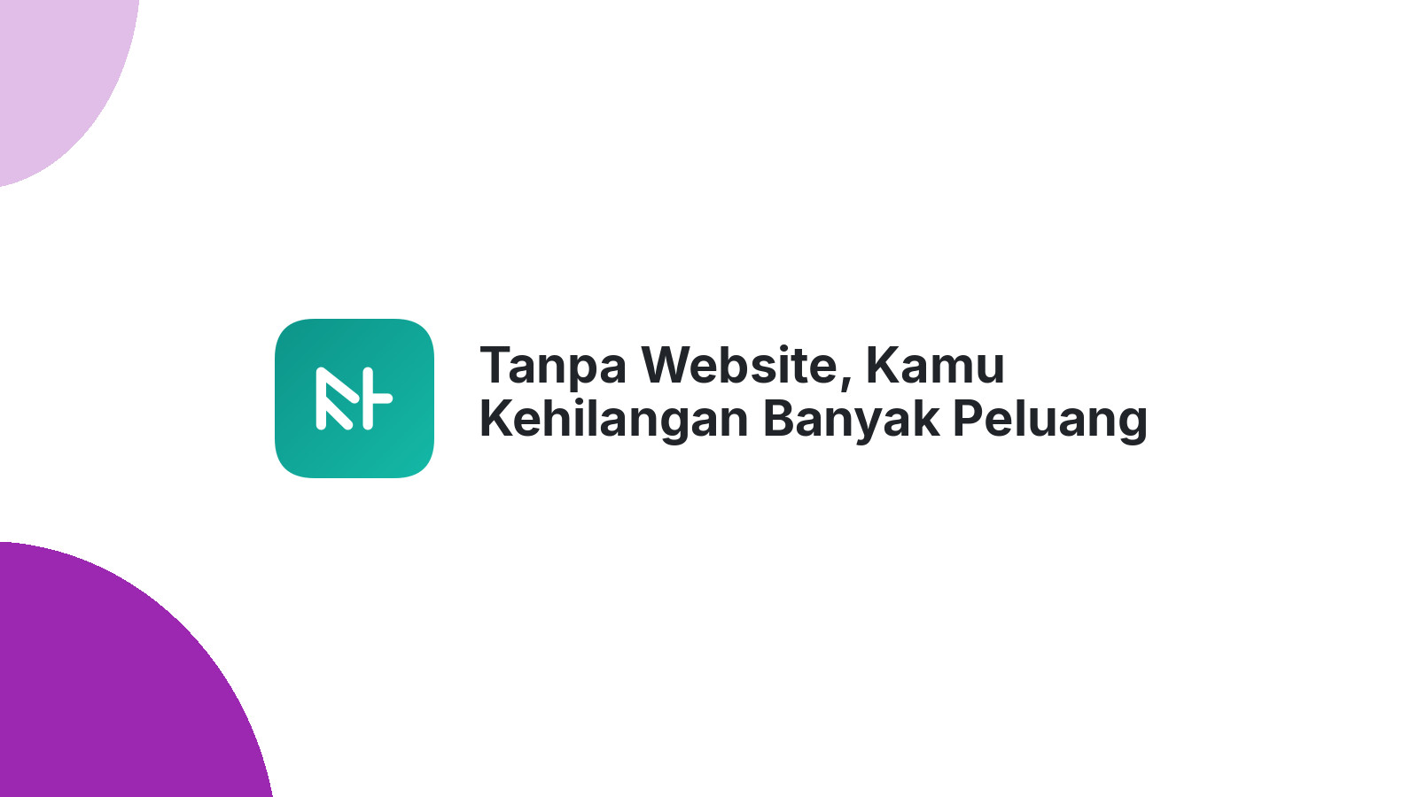 Tanpa Website, Kamu Kehilangan Banyak Peluang