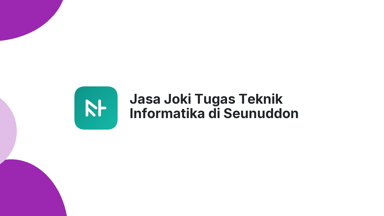 Jasa Joki Tugas Teknik Informatika di Seunuddon