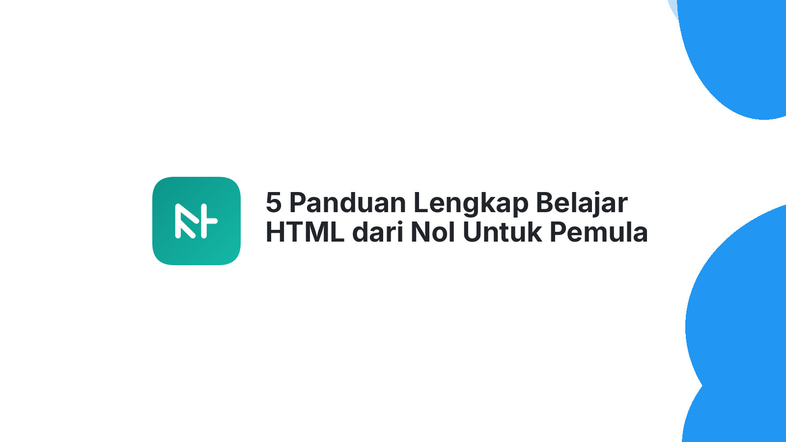 5 Panduan Lengkap Belajar HTML dari Nol Untuk Pemula Sukses