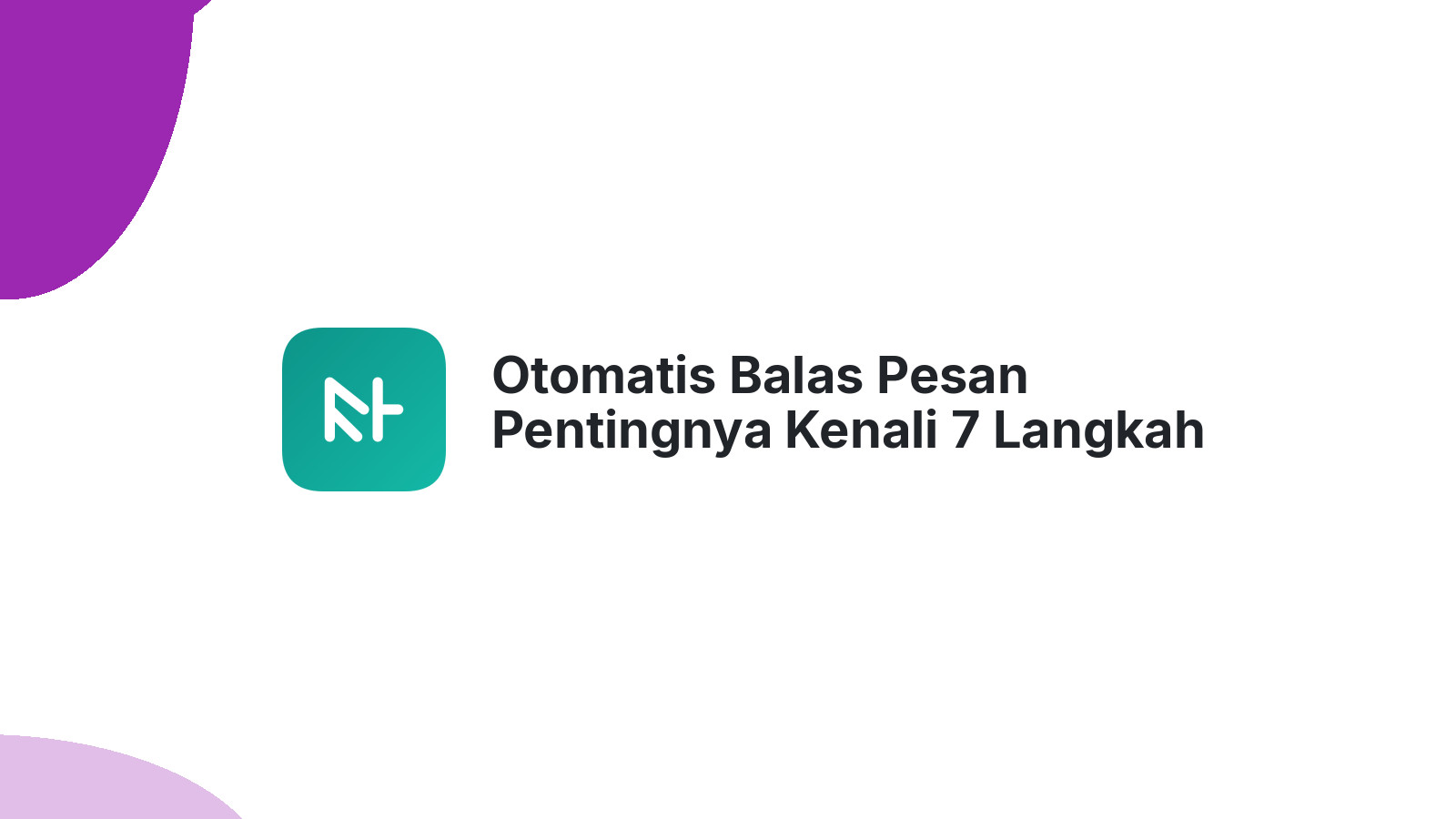 Otomatis Balas Pesan Pentingnya Kenali 7 Langkah Auto Responder
