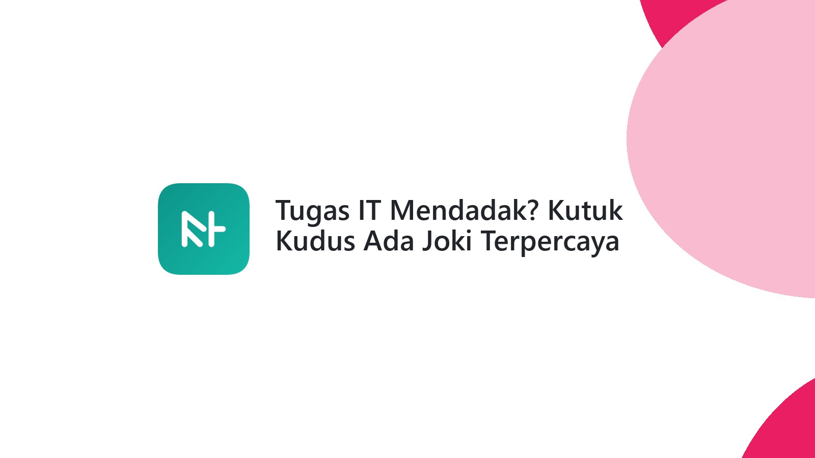 Tugas IT Mendadak? Kutuk Kudus Ada Joki Terpercaya