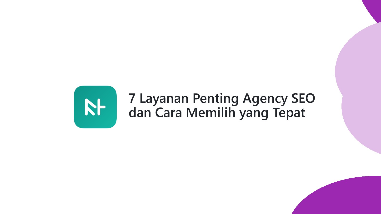 7 Layanan Penting Agency SEO dan Cara Memilih yang Tepat