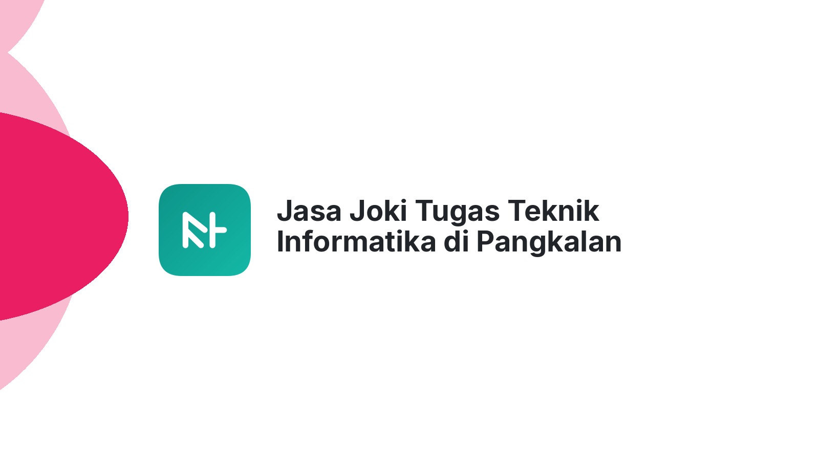 Jasa Joki Tugas Teknik Informatika di Pangkalan Lapam