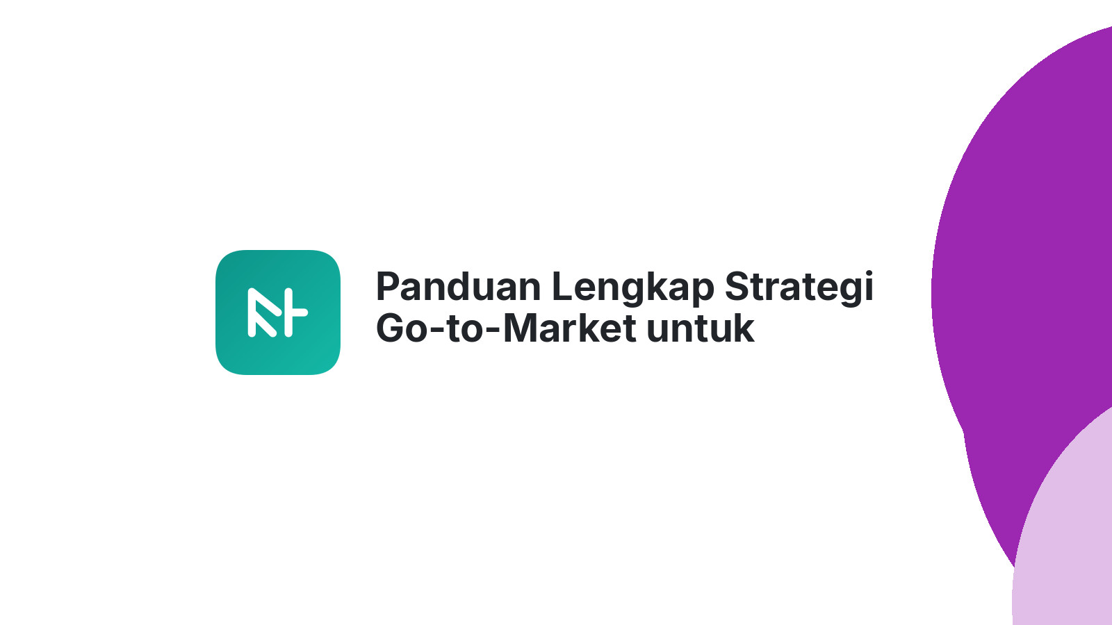 Panduan Lengkap Strategi Go-to-Market untuk Peluncuran Website Sukses