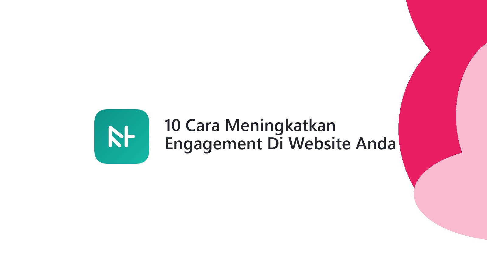 10 Cara Meningkatkan Engagement Di Website Anda