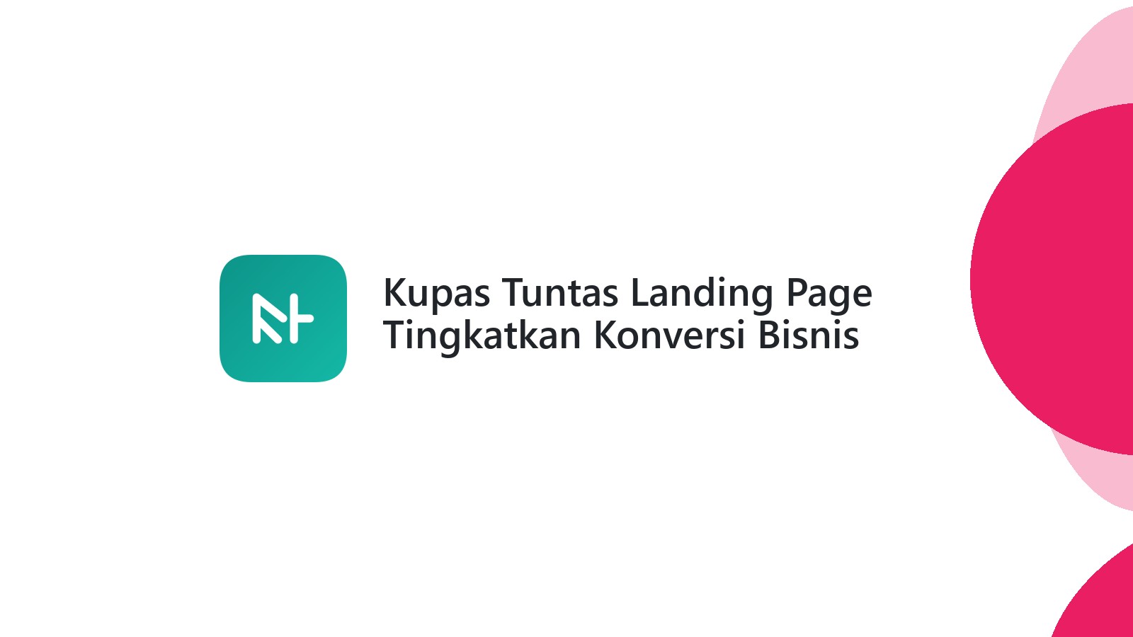 Kupas Tuntas Landing Page Tingkatkan Konversi Bisnis Anda