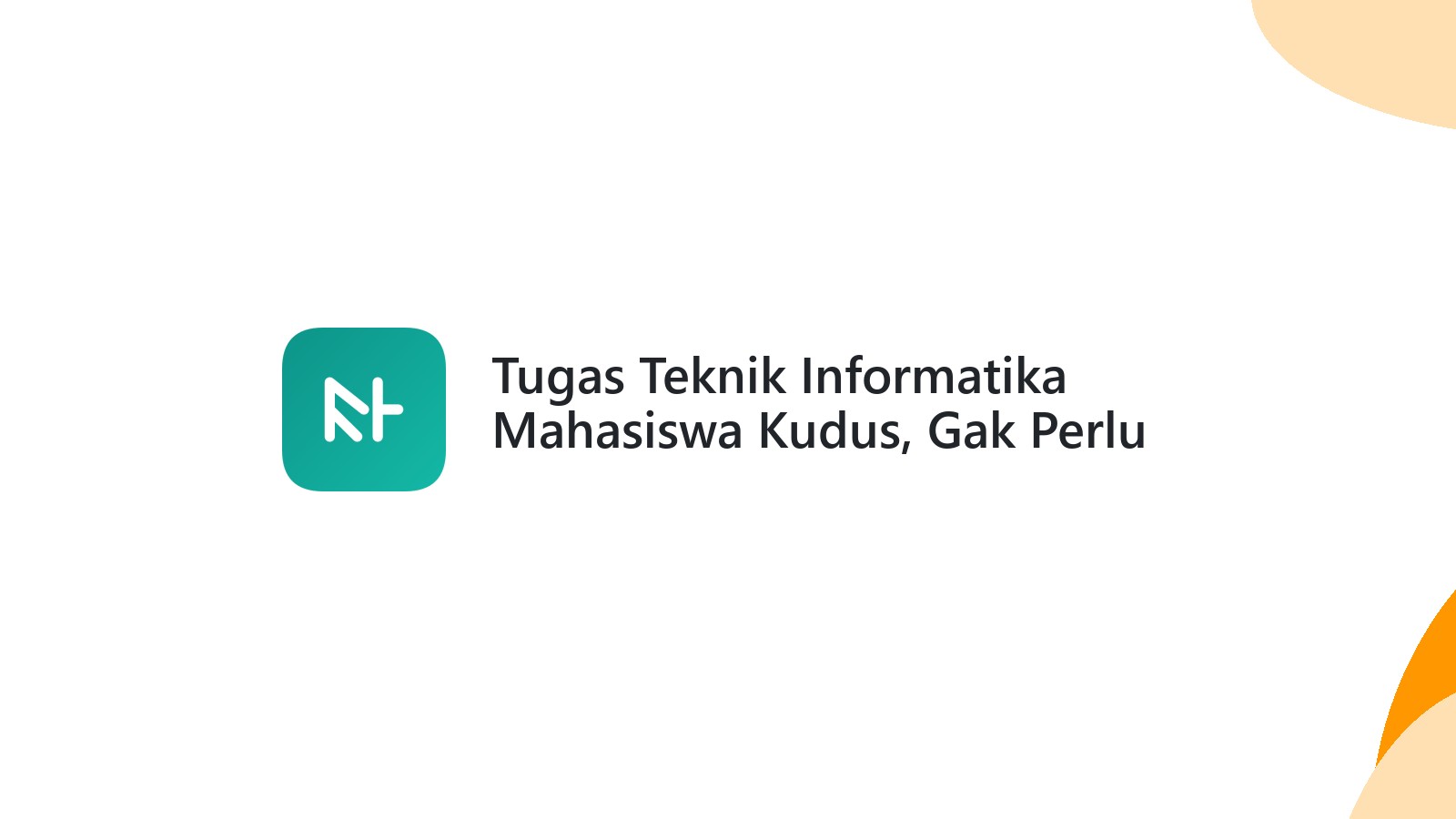 Tugas Teknik Informatika Mahasiswa Kudus, Gak Perlu Pusing