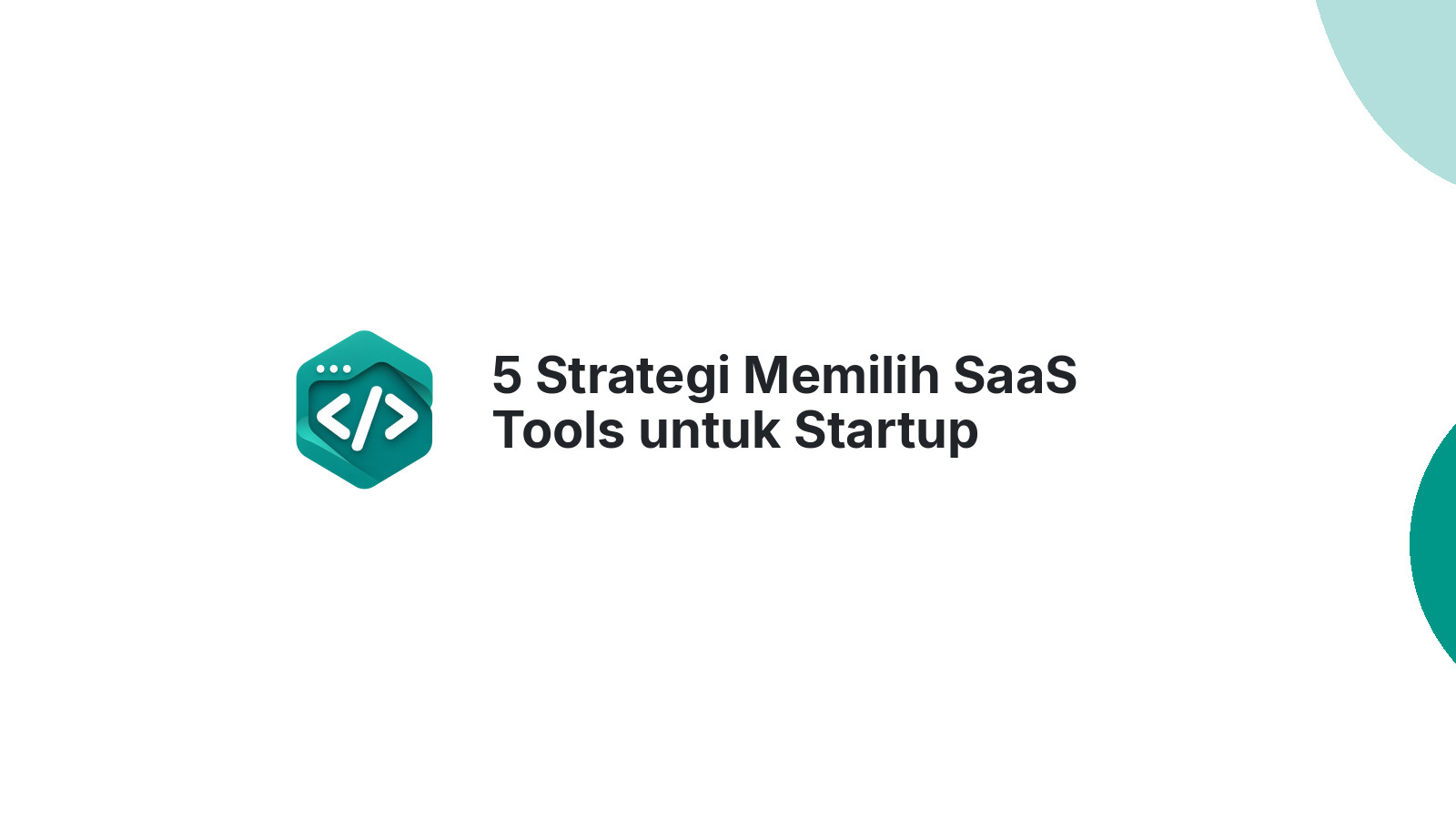 5 Strategi Memilih SaaS Tools untuk Startup Indonesia