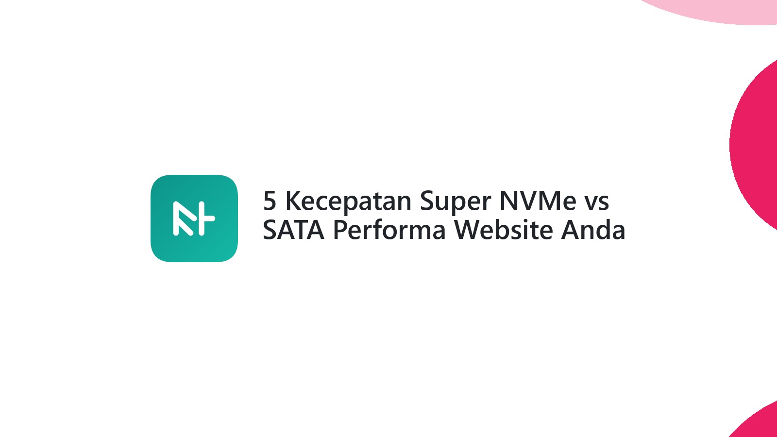 5 Kecepatan Super NVMe vs SATA Performa Website Anda