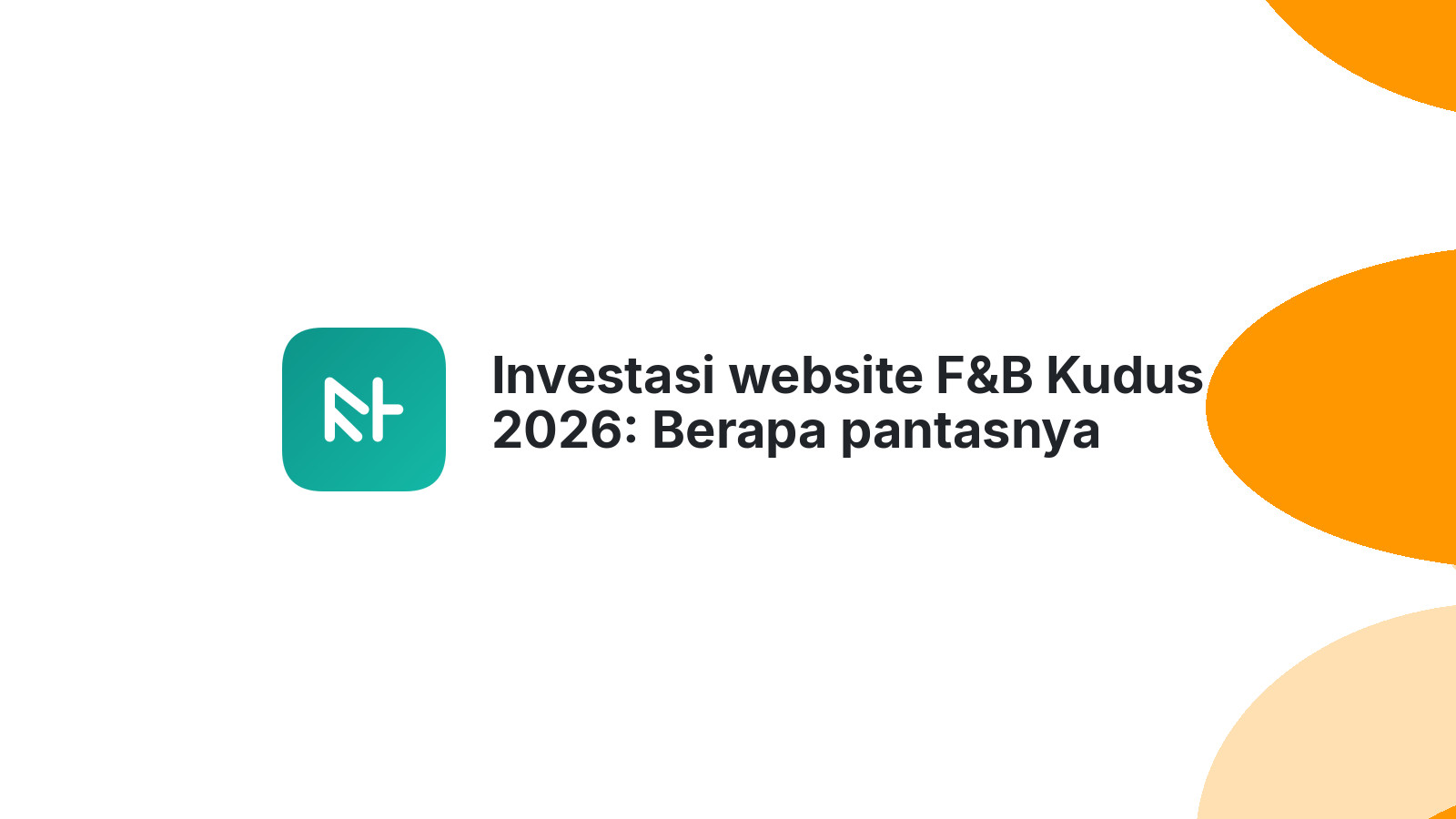 Investasi website F&B Kudus 2026: Berapa pantasnya agar bisnis berkembang?