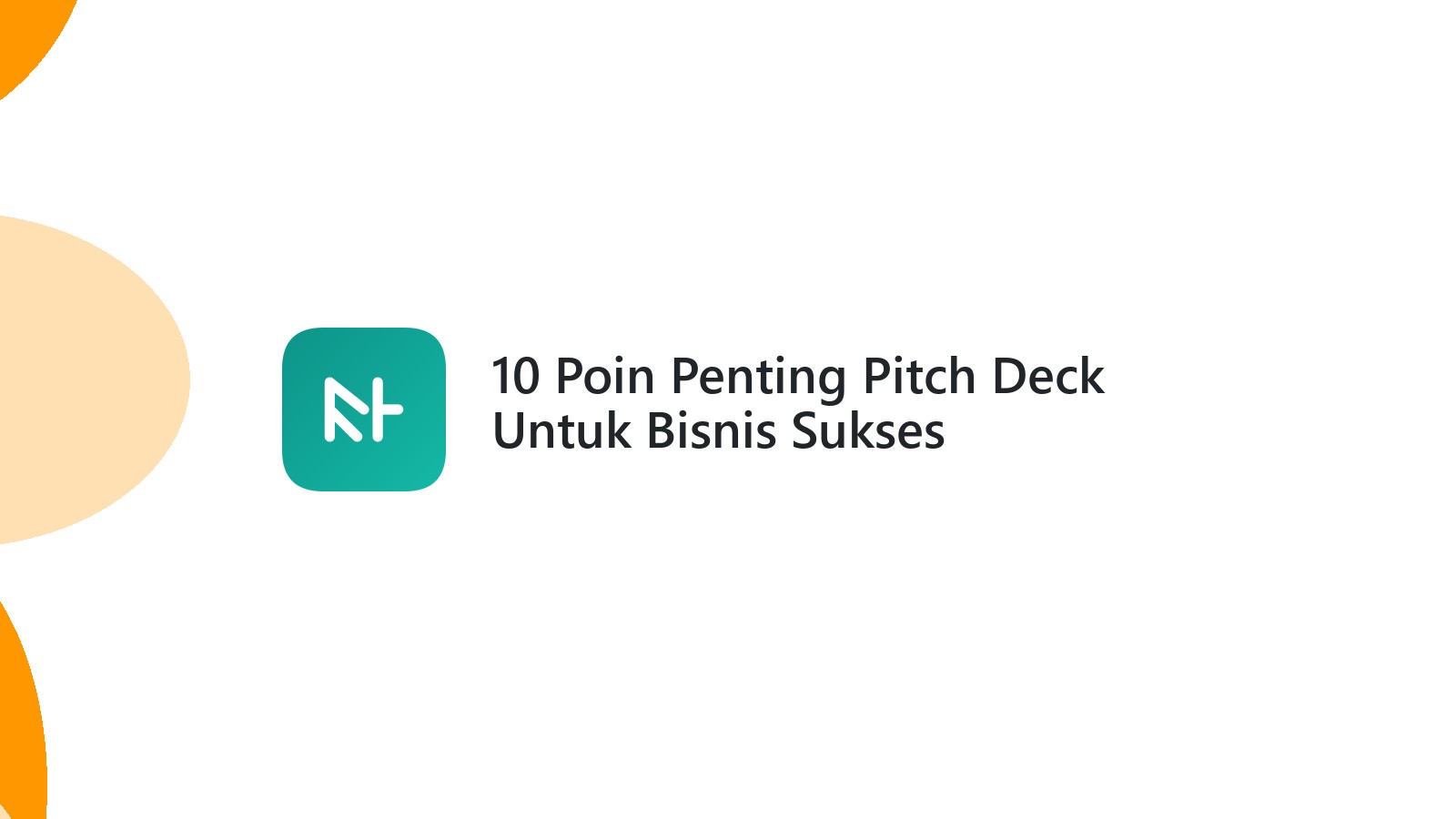 10 Poin Penting Pitch Deck Untuk Bisnis Sukses