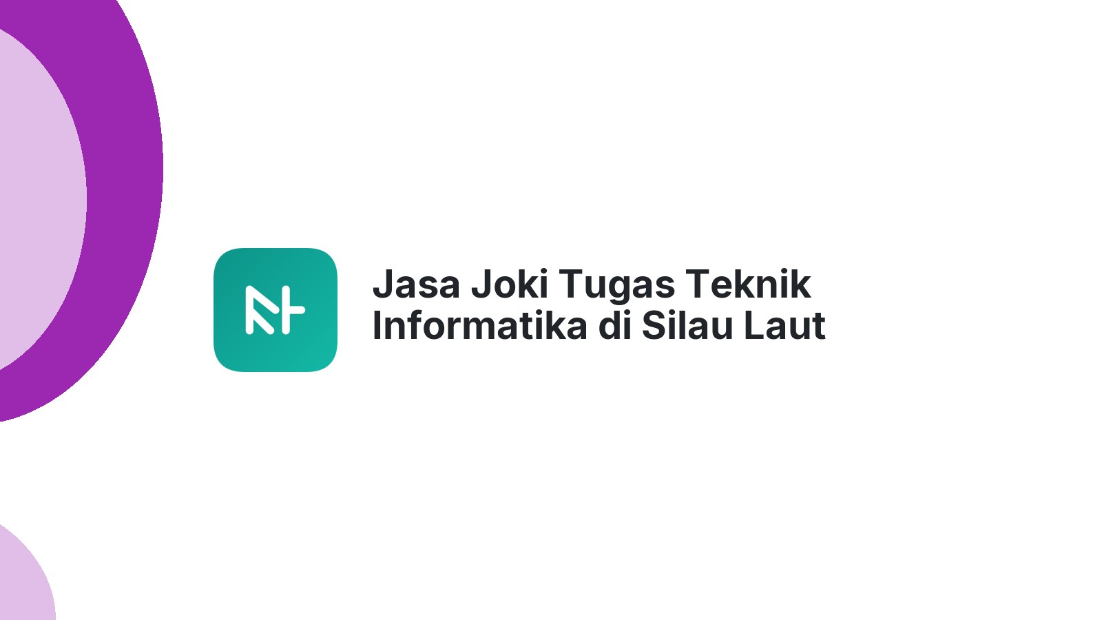 Jasa Joki Tugas Teknik Informatika di Silau Laut