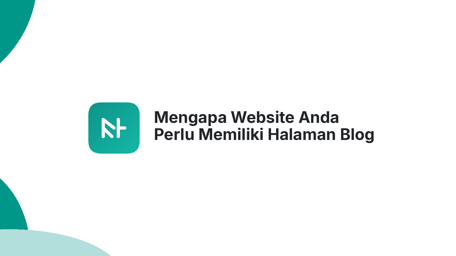 Mengapa Website Anda Perlu Memiliki Halaman Blog Untuk Konten Berkualitas