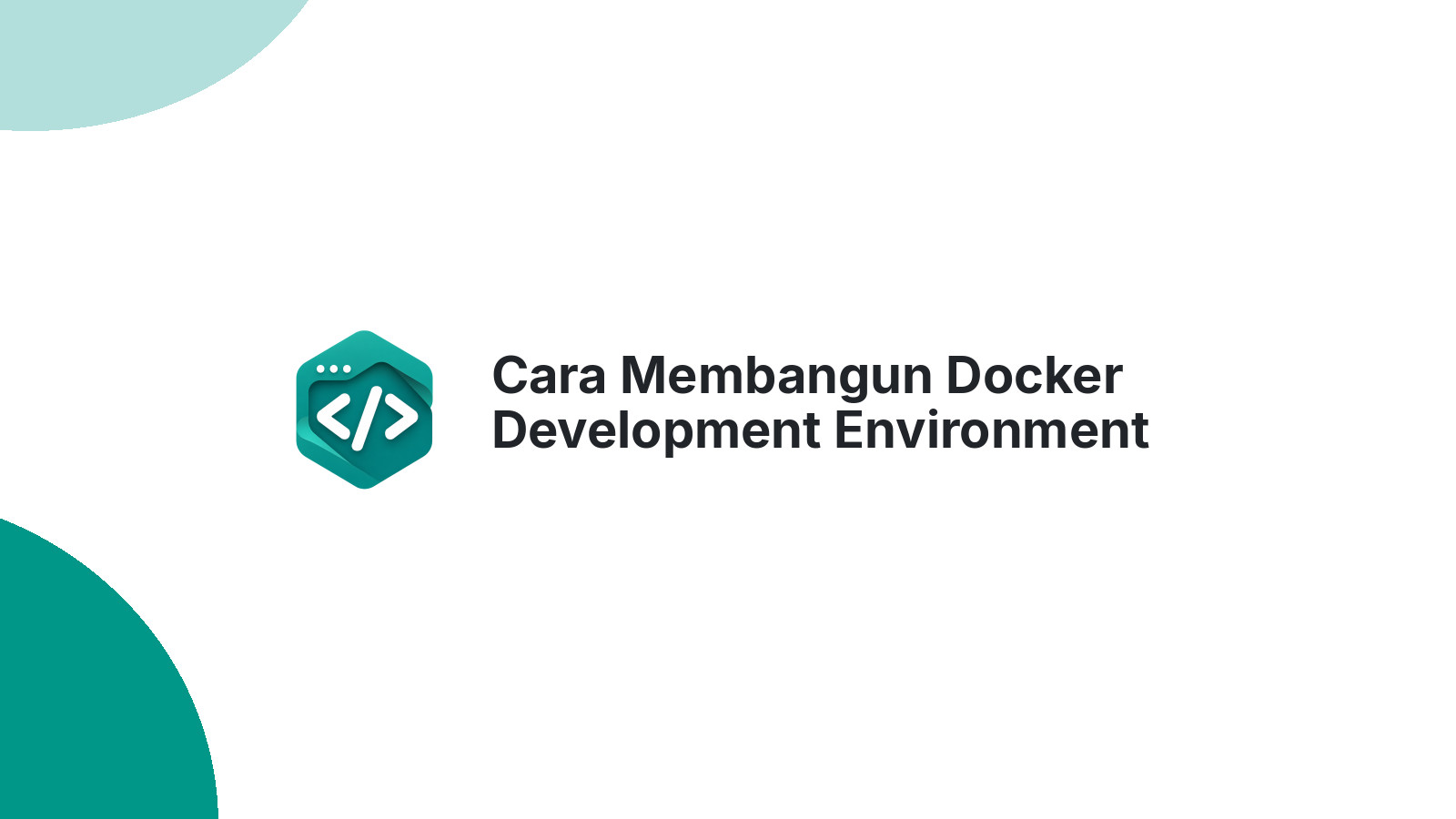 Cara Membangun Docker Development Environment untuk Tim Pemula