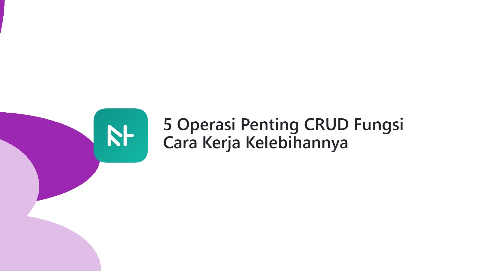 5 Operasi Penting CRUD Fungsi Cara Kerja Kelebihannya