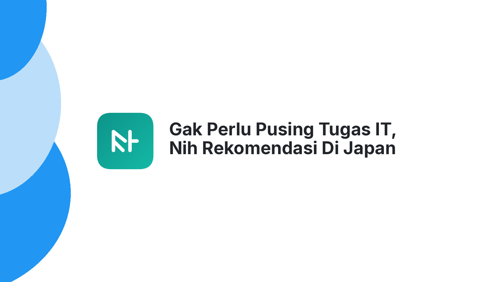 Gak Perlu Pusing Tugas IT, Nih Rekomendasi Di Japan Kudus