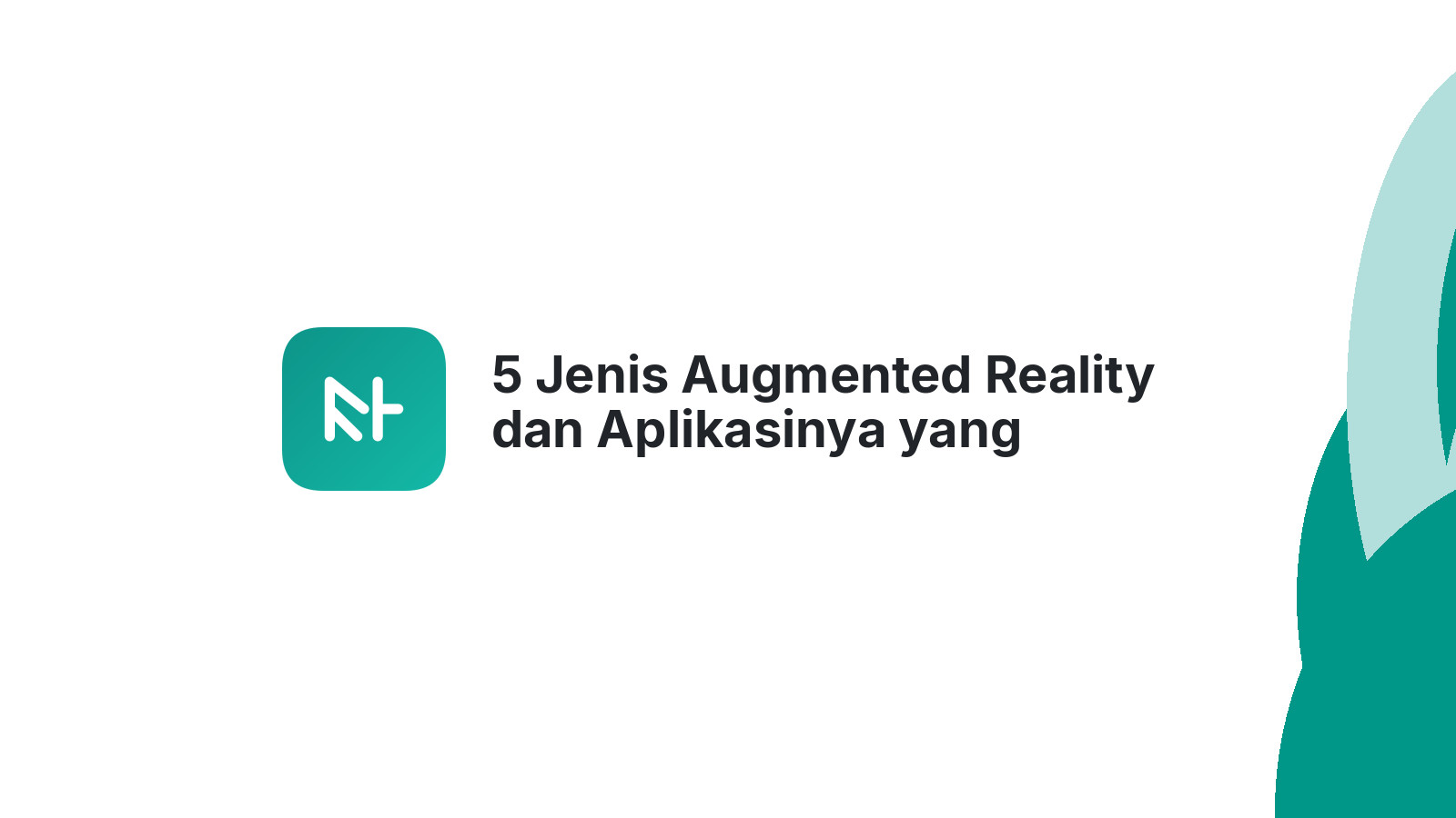 5 Jenis Augmented Reality dan Aplikasinya yang Mengubah Dunia