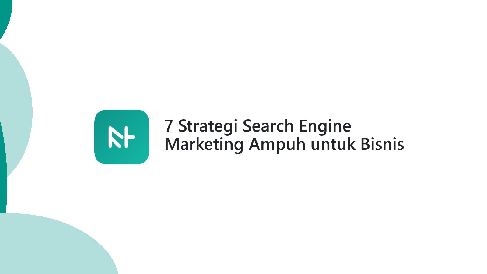 7 Strategi Search Engine Marketing Ampuh untuk Bisnis Anda