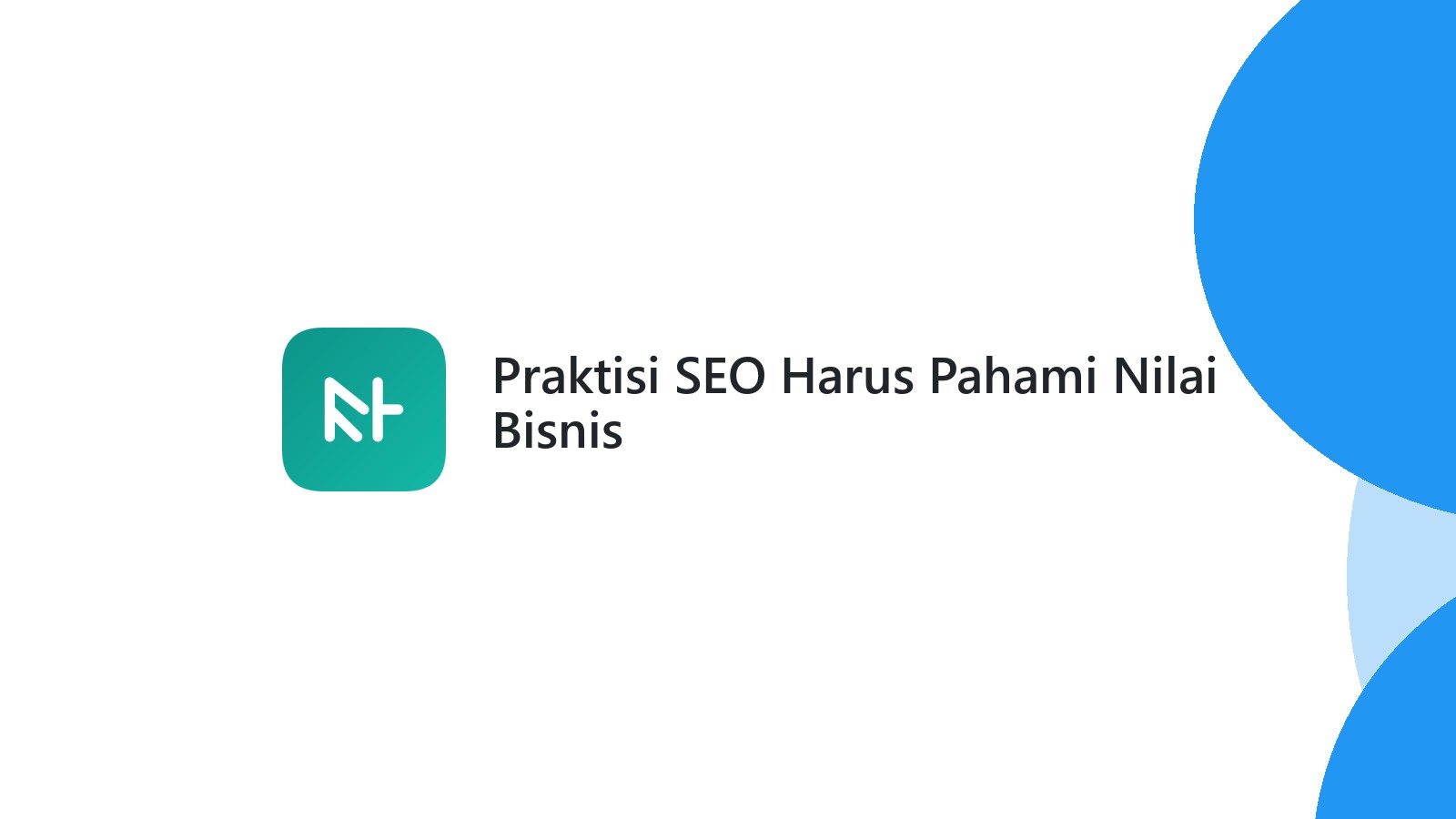 Praktisi SEO Harus Pahami Nilai Bisnis