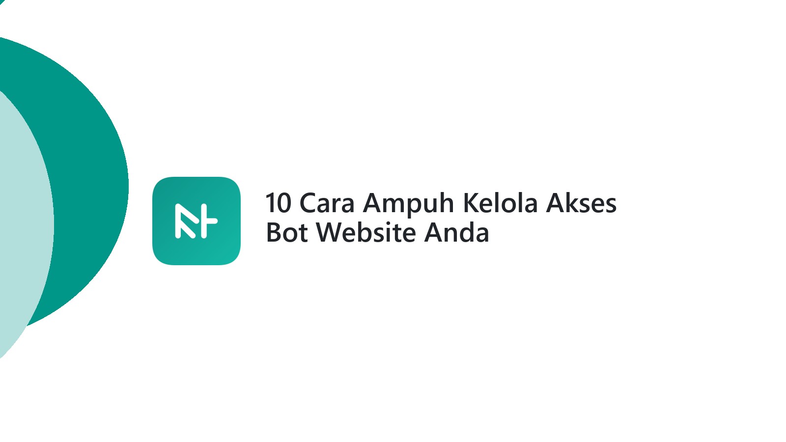 10 Cara Ampuh Kelola Akses Bot Website Anda