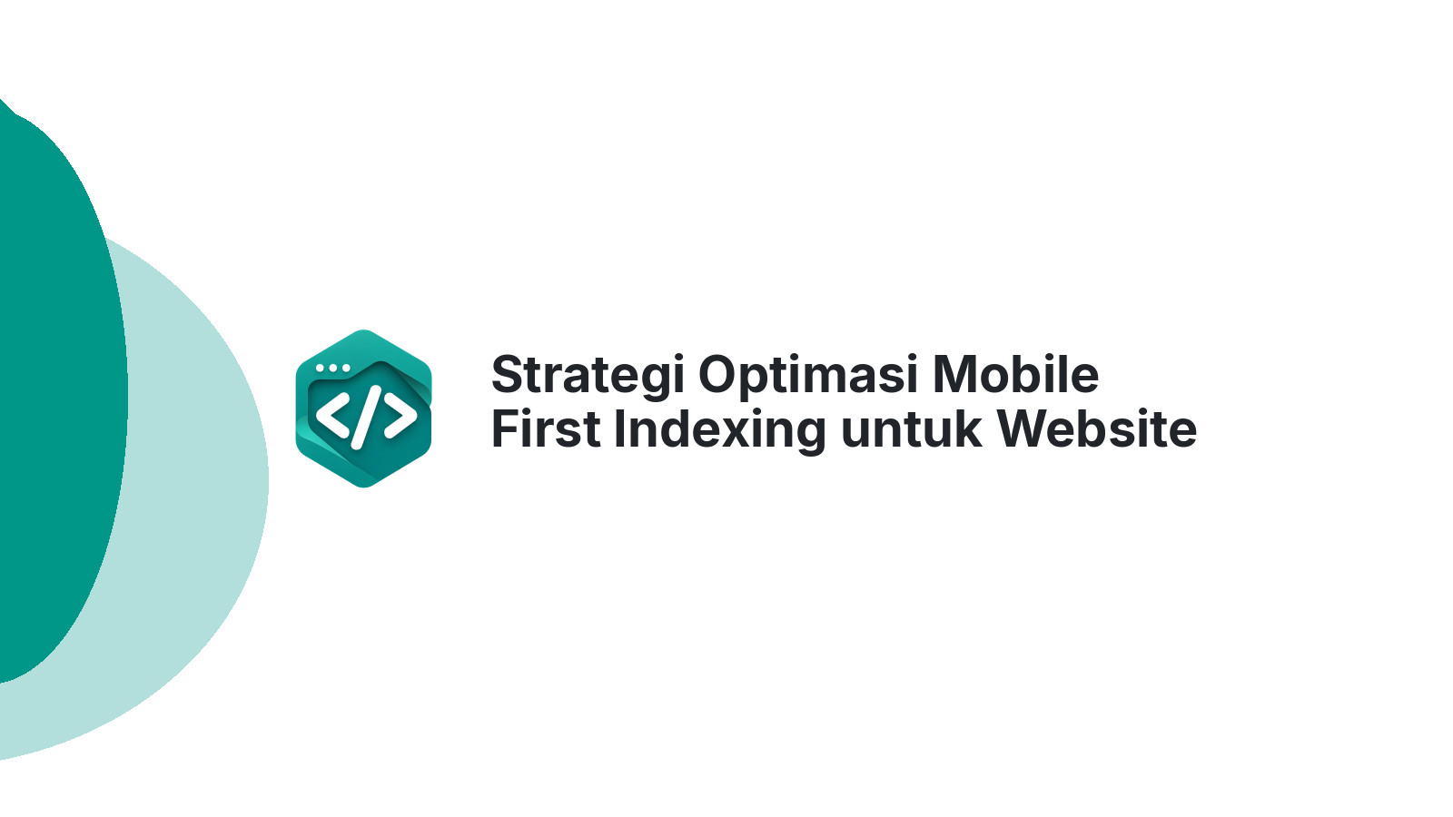 Strategi Optimasi Mobile First Indexing untuk Website Bisnis 2026