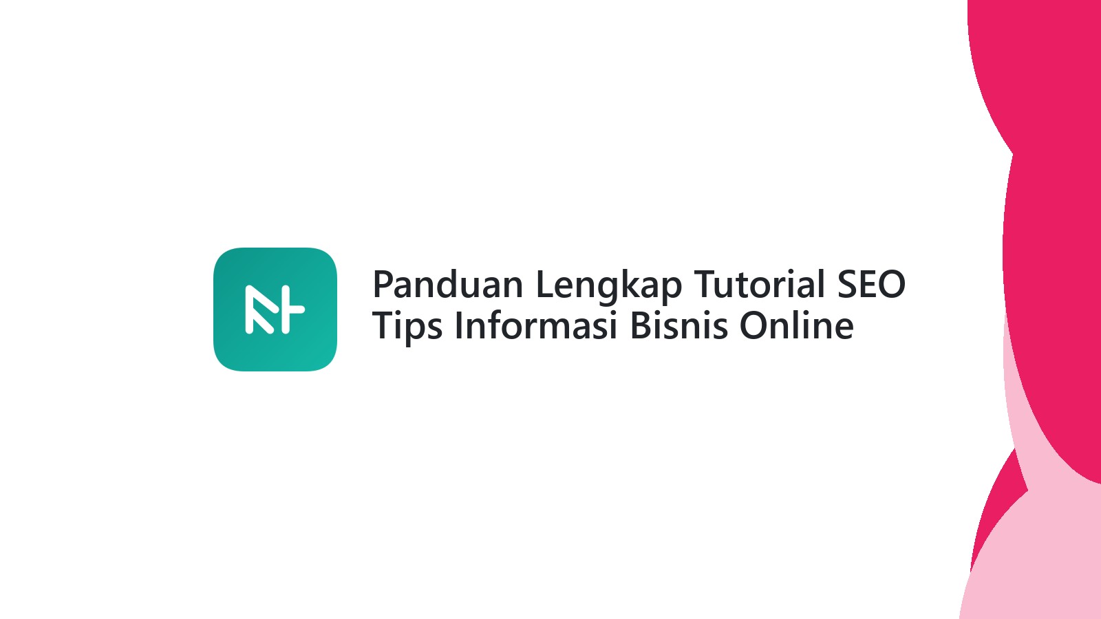 Panduan Lengkap Tutorial SEO Tips Informasi Bisnis Online