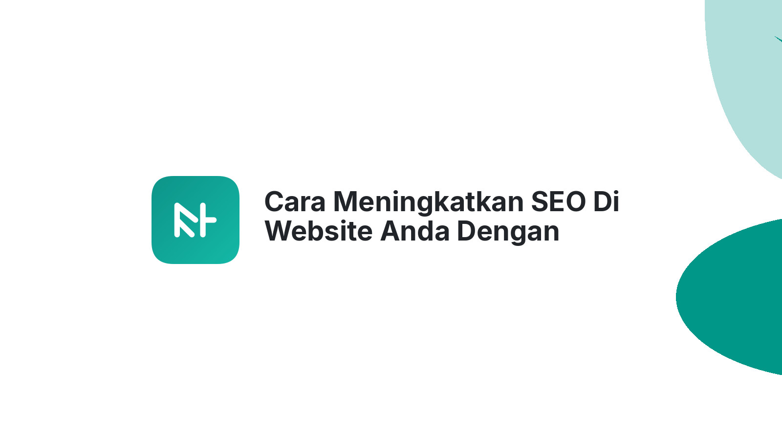 Cara Meningkatkan SEO Di Website Anda Dengan Konten Yang Relevan