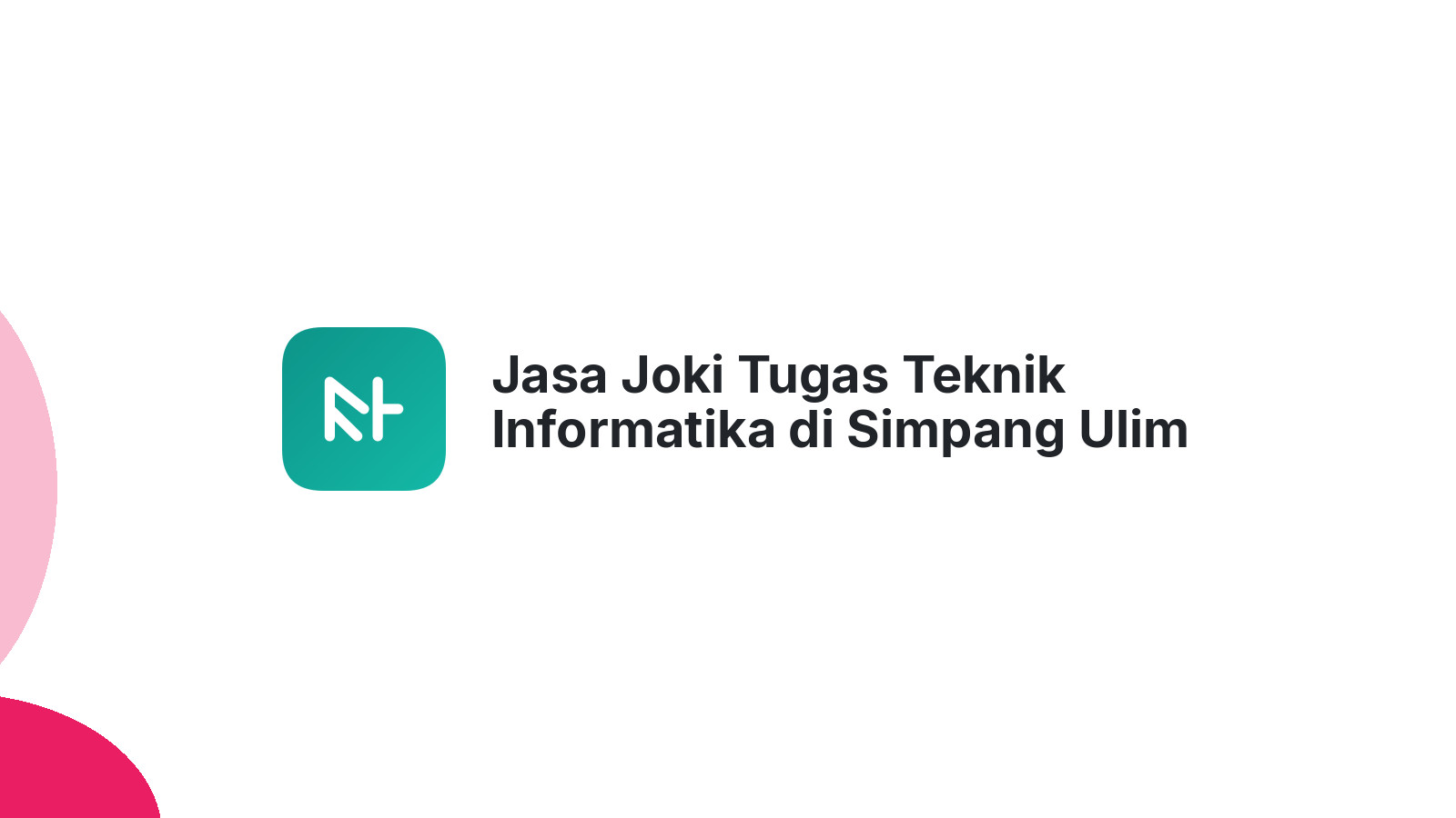 Jasa Joki Tugas Teknik Informatika di Simpang Ulim