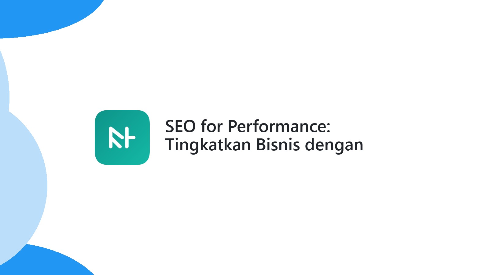 SEO for Performance: Tingkatkan Bisnis dengan Strategi Terkini 2024