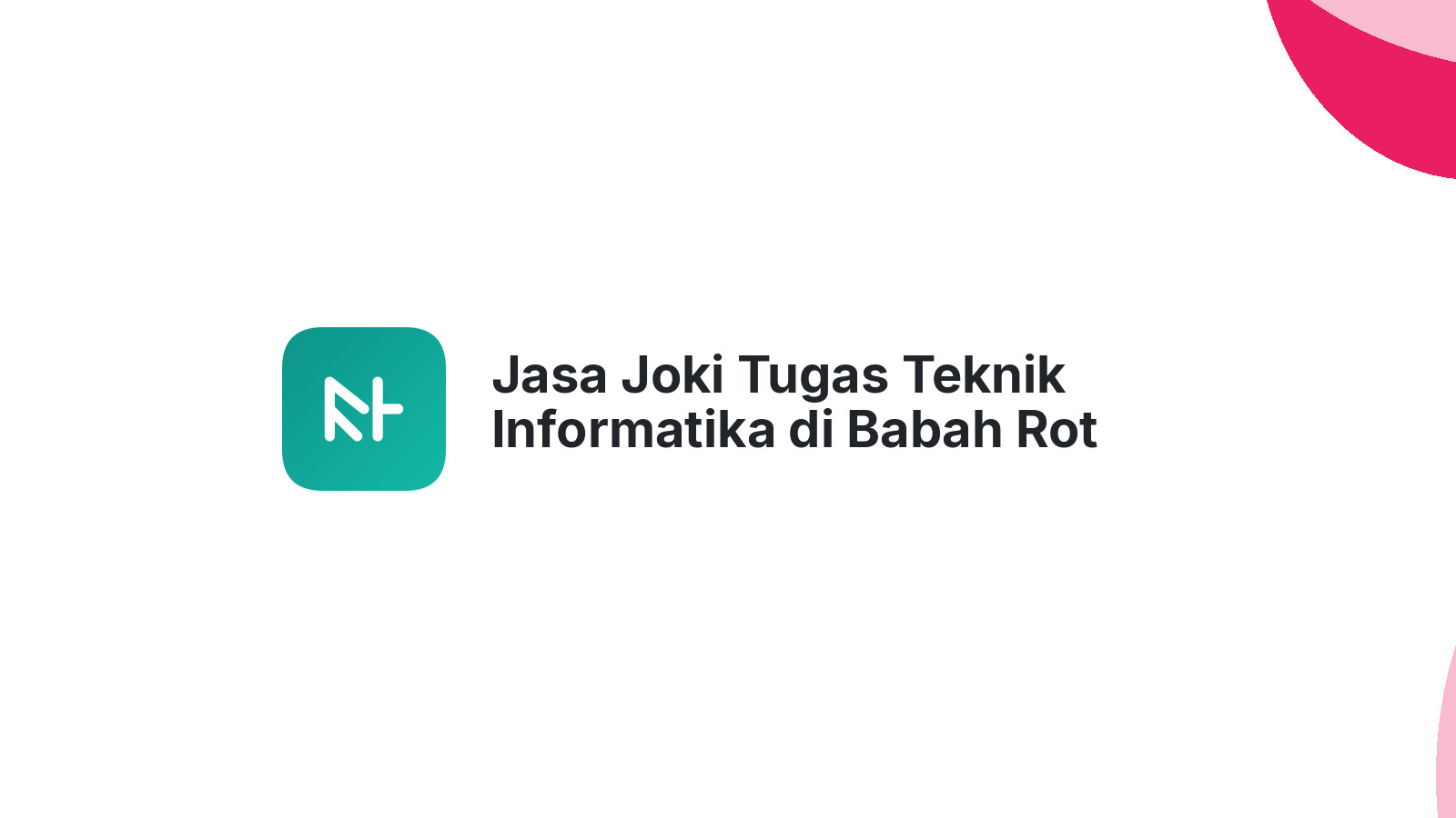 Jasa Joki Tugas Teknik Informatika di Babah Rot