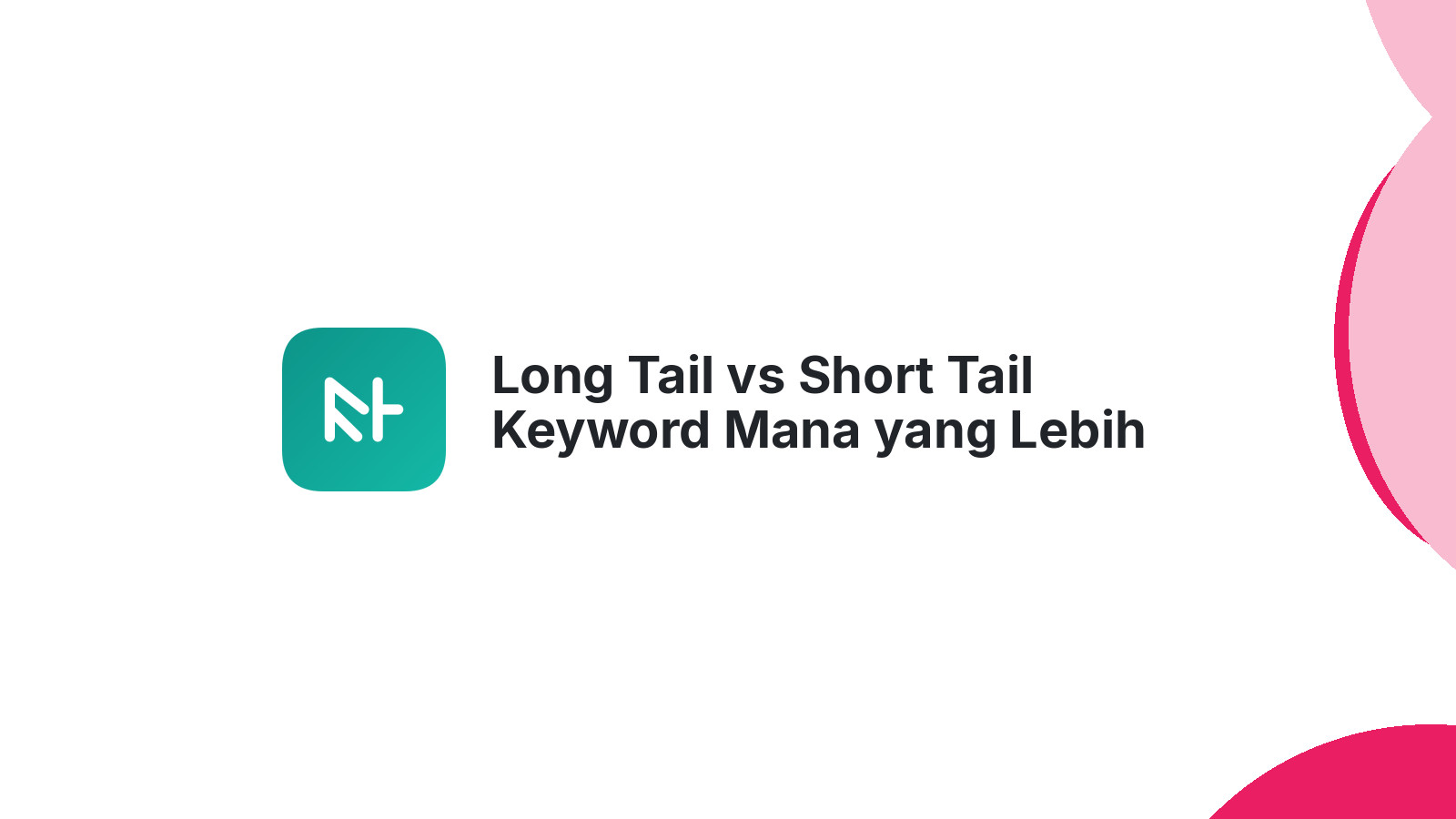 Long Tail vs Short Tail Keyword Mana yang Lebih Baik