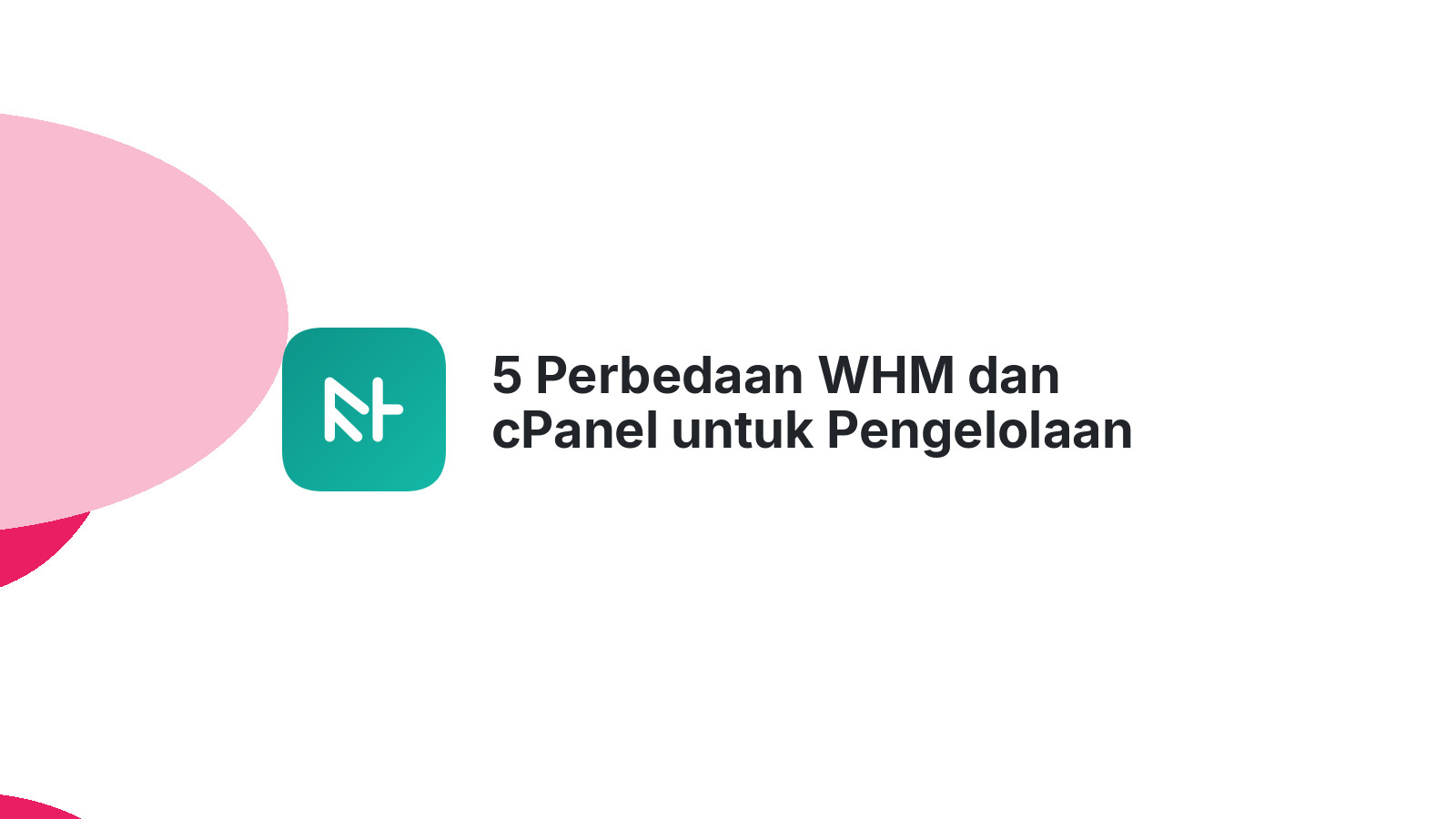 5 Perbedaan WHM dan cPanel untuk Pengelolaan Hosting Anda