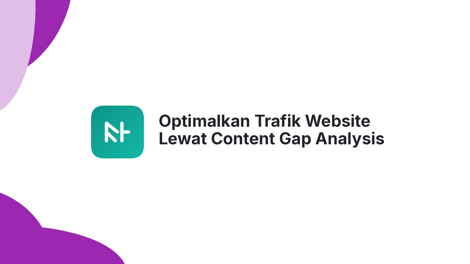 Optimalkan Trafik Website Lewat Content Gap Analysis
