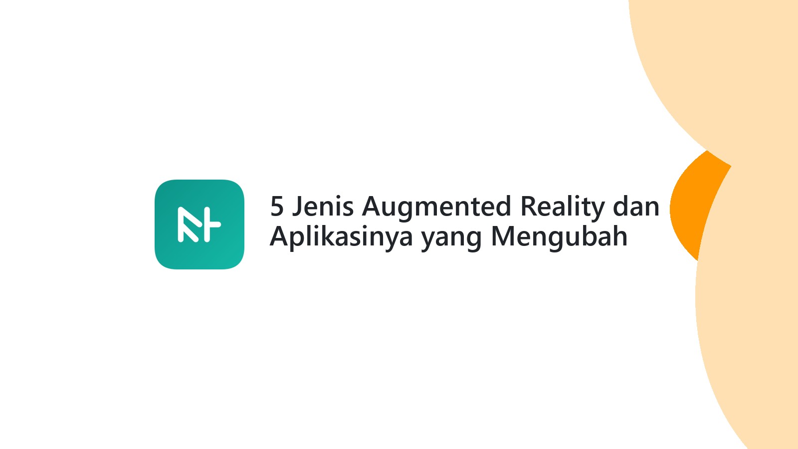 5 Jenis Augmented Reality dan Aplikasinya yang Mengubah Dunia