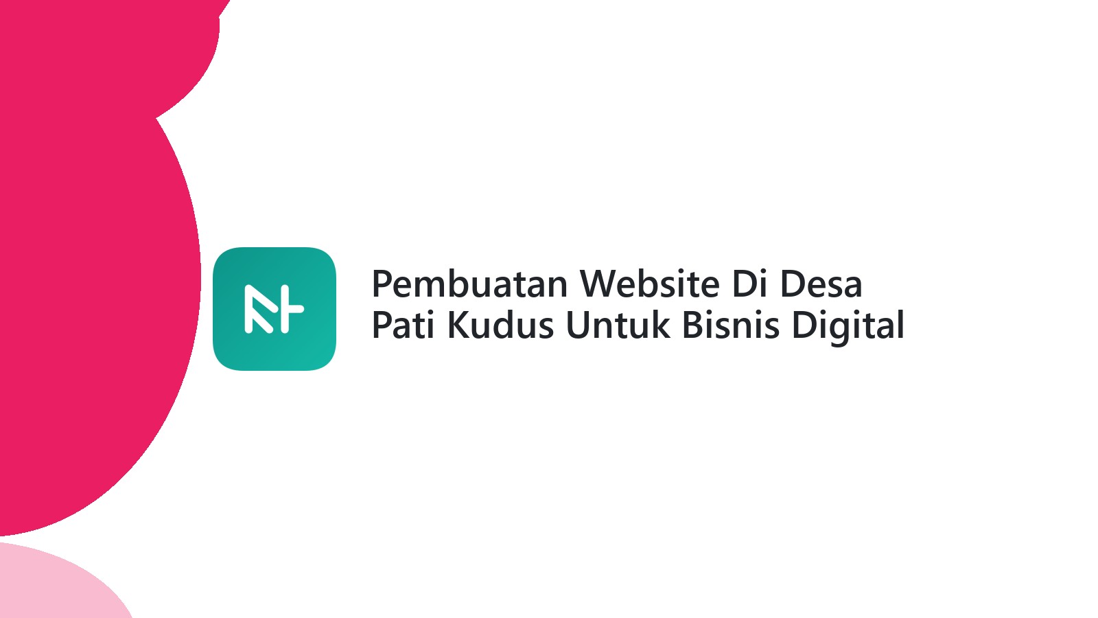 Pembuatan Website Di Desa Pati Kudus Untuk Bisnis Digital