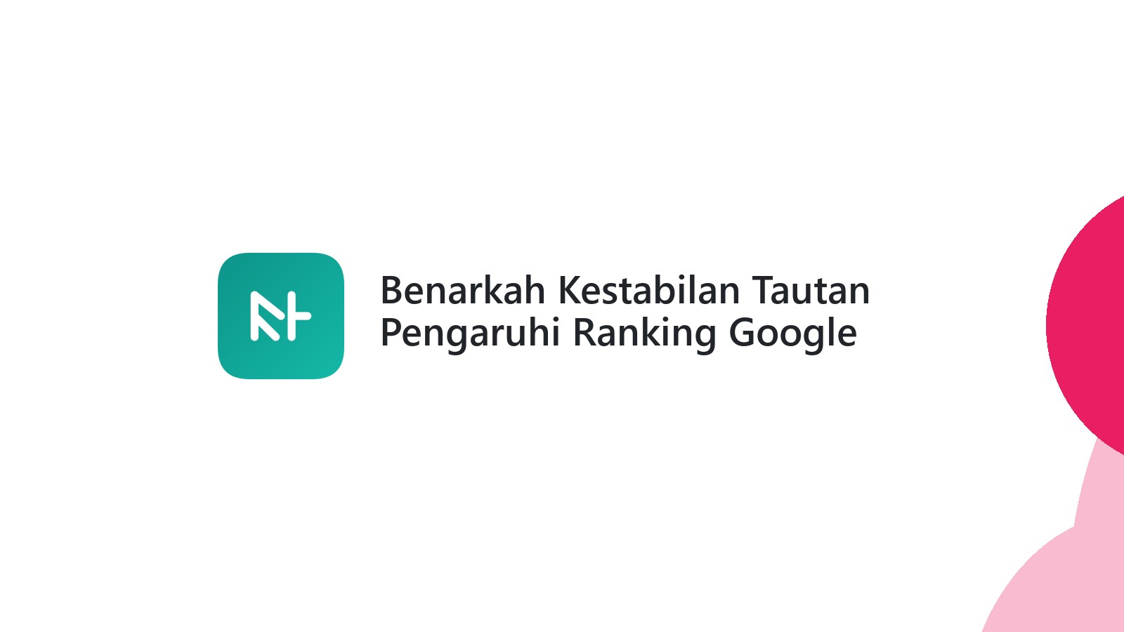 Benarkah Kestabilan Tautan Pengaruhi Ranking Google