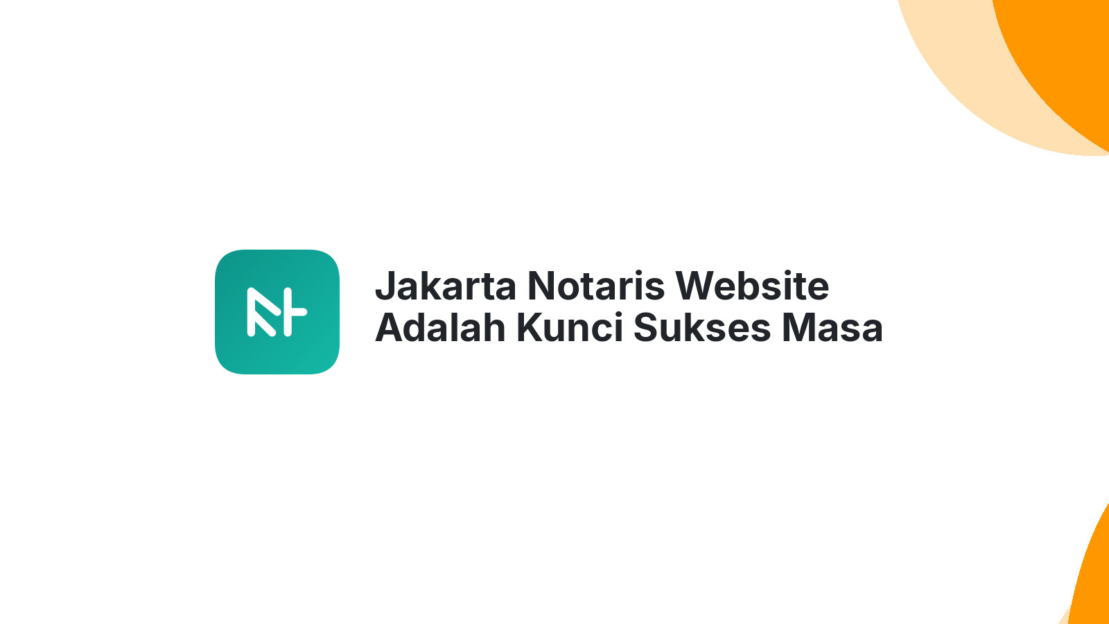 Jakarta Notaris Website Adalah Kunci Sukses Masa Depan