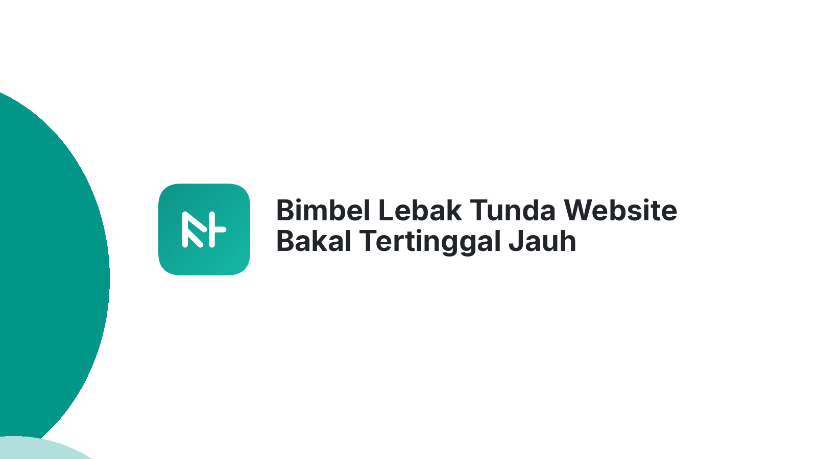 Bimbel Lebak Tunda Website Bakal Tertinggal Jauh