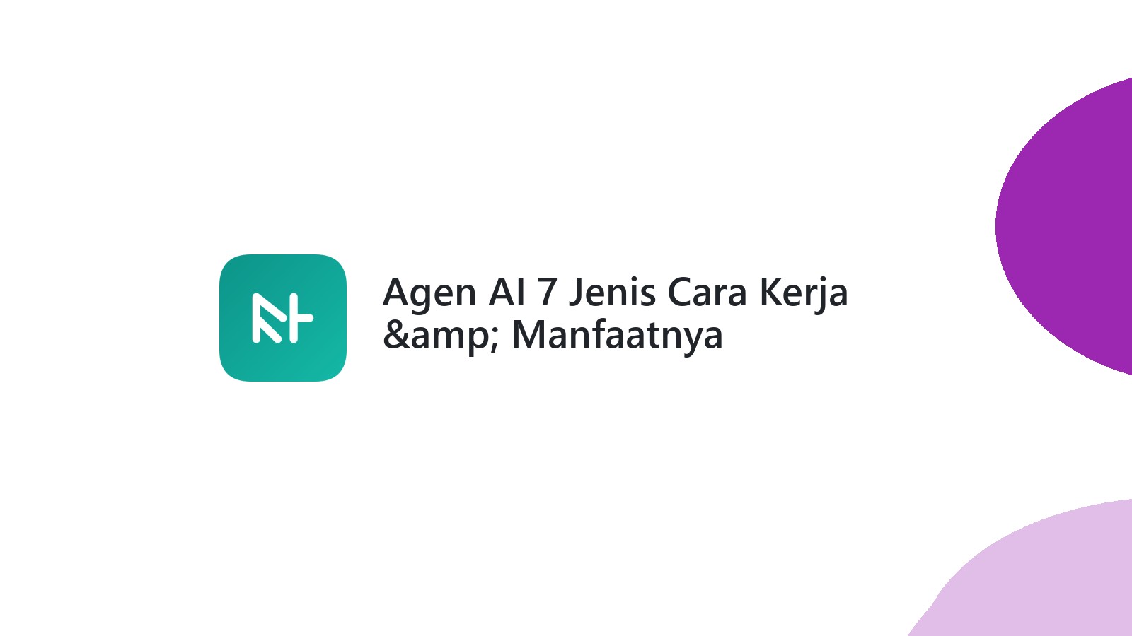 Agen AI 7 Jenis Cara Kerja &amp; Manfaatnya