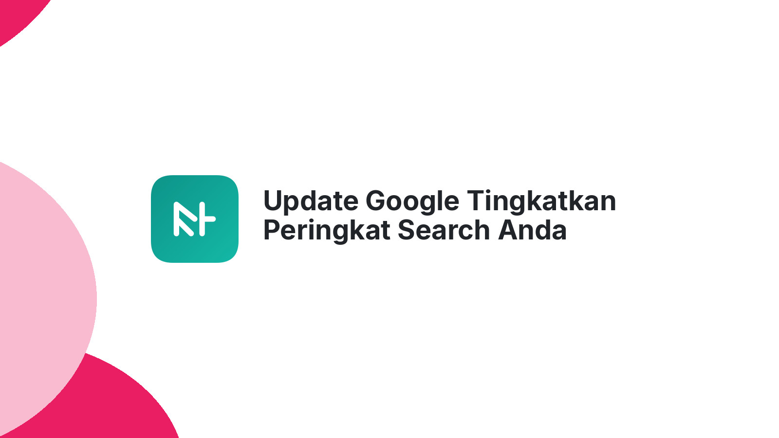 Update Google Tingkatkan Peringkat Search Anda