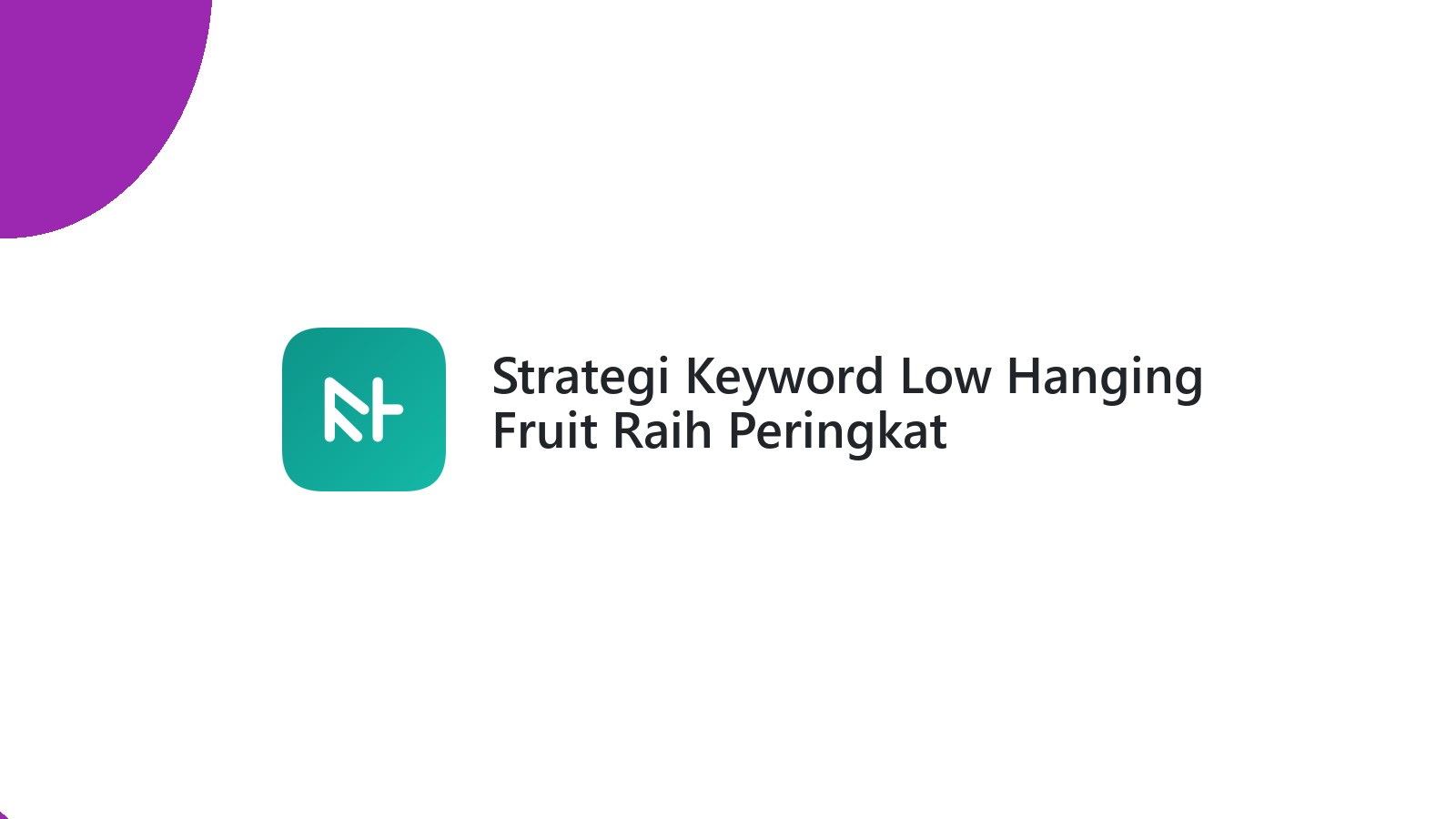 Strategi Keyword Low Hanging Fruit Raih Peringkat